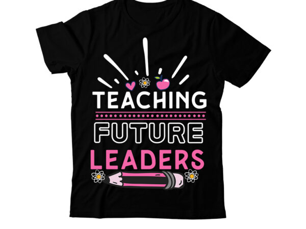 Teaching future leaders t-shirt design, teaching future leaders svg cut file, happy 100 days of school svg, 100 days of school svg, 100 day