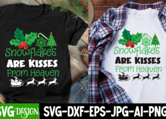 Snowflakes Are kisses from Heaven T-Shirt design, Snowflakes Are kisses from Heaven SVG Cut , Snowflakes Are kisses from Heaven Subl