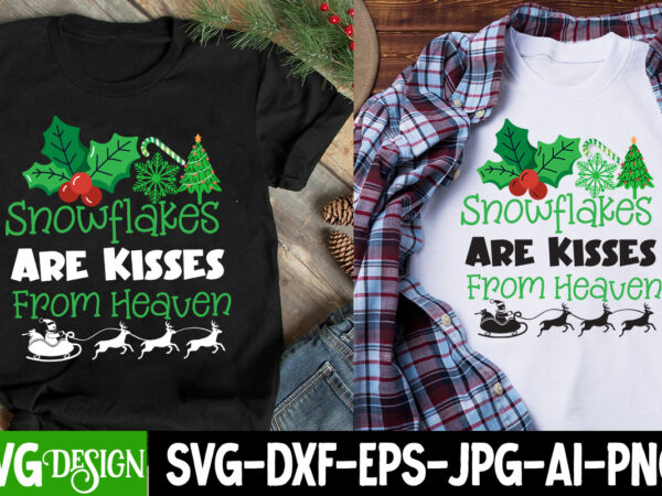 Snowflakes are kisses from heaven t-shirt design, snowflakes are kisses from heaven svg cut , snowflakes are kisses from heaven subl