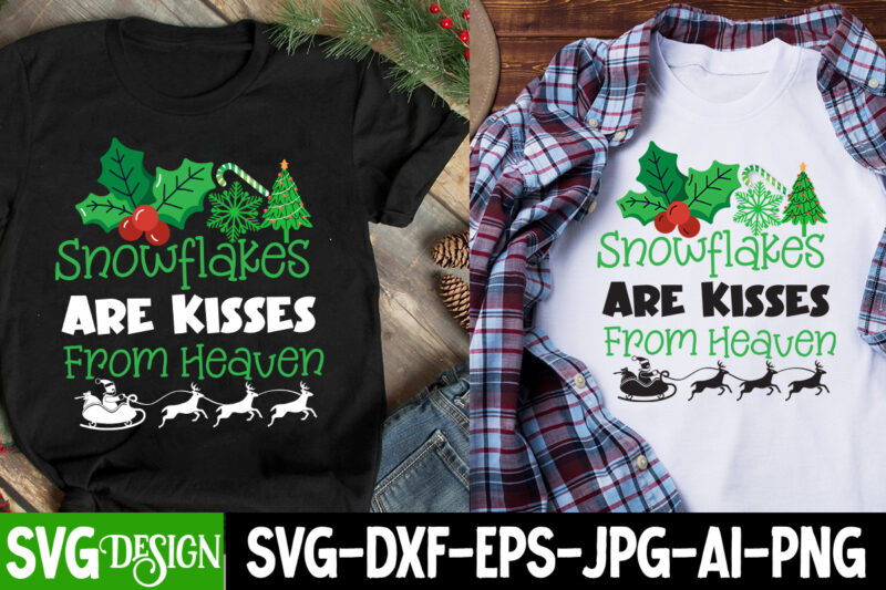 Snowflakes Are kisses from Heaven T-Shirt design, Snowflakes Are kisses from Heaven SVG Cut , Snowflakes Are kisses from Heaven Subl