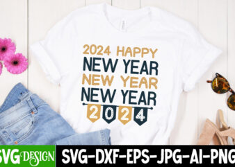 2024 Happy new Year T-Shirt Design, 2024 Happy new Year SVG Design, Happy New Year 2024 svg,New Year SVG Bundle,New Year SVG, New Year’s SVG