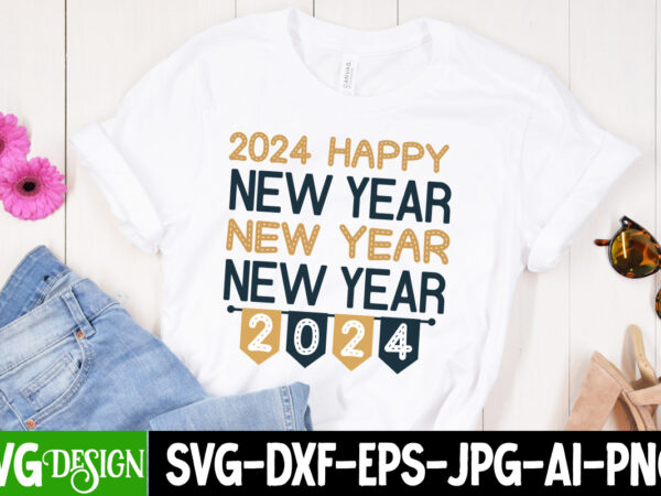 2024 happy new year t-shirt design, 2024 happy new year svg design, happy new year 2024 svg,new year svg bundle,new year svg, new year’s svg