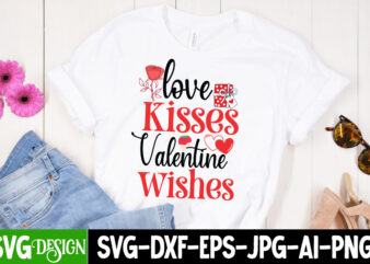Love Kisses Valentine Wishes T-Shirt Design, Love Kisses Valentine Wishes SVG Design, Valentine Quotes, Valentine Sublimation PNG, Valentine