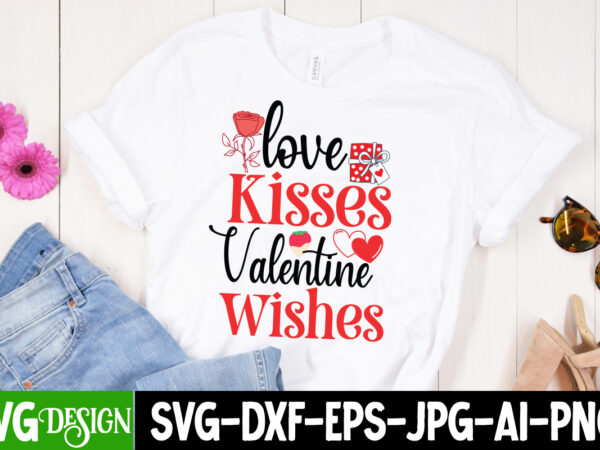 Love kisses valentine wishes t-shirt design, love kisses valentine wishes svg design, valentine quotes, valentine sublimation png, valentine