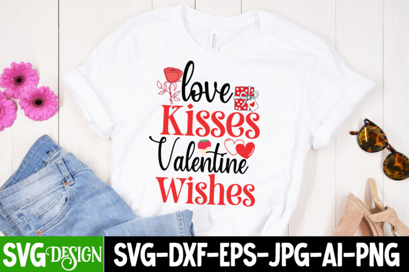 Love Kisses Valentine Wishes T-Shirt Design, Love Kisses Valentine Wishes SVG Design, Valentine Quotes, Valentine Sublimation PNG, Valentine