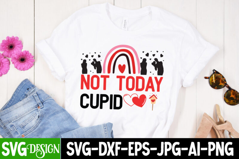 Not today Cupid T-Shirt Design, Not today Cupid SVG Cut File, Valentine Quotes, Valentine Sublimation PNG, Valentine SVG Cut File, Valentine