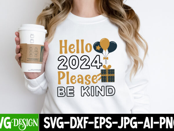 Hello 2024 please be kind t-shirt design, hello 2024 please be kind svg design bundle, new year svg cut file,happy new year svg bundle, 2024