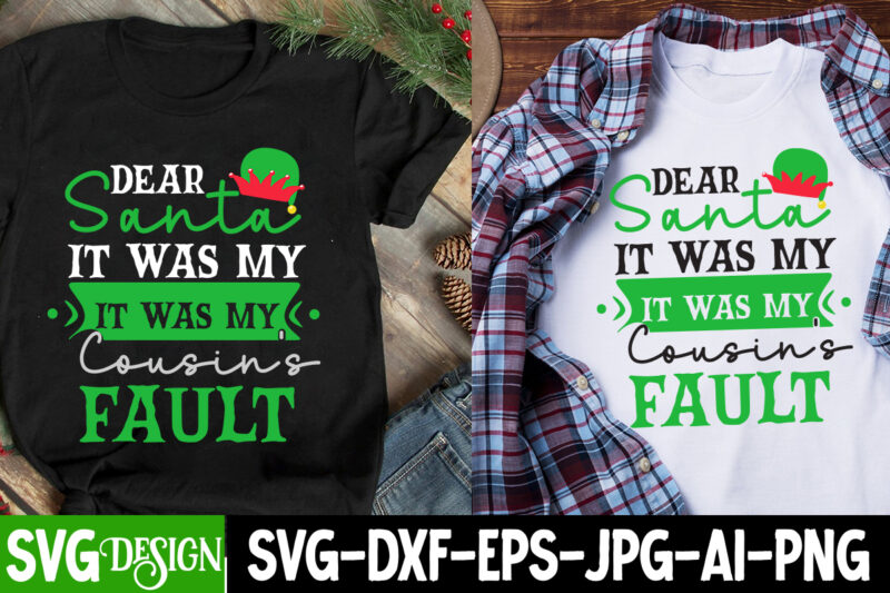 Dear Santa lt Was My Cousin’s Fault T-Shirt Design, Dear Santa lt Was My Cousin’s Fault SVG Design, Christmas SVG,Christmas SVG Bundle