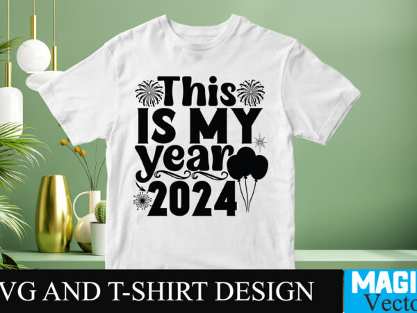 This is my year 2024 svg cut file t shirt designs for sale