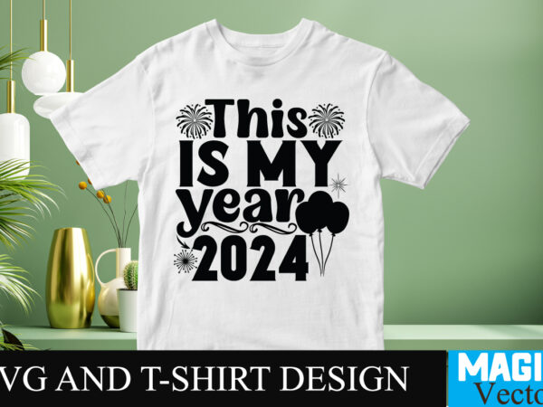 This is my year 2024 svg cut file t shirt designs for sale This is my year 2024 svg cut file t shirt designs for sale
