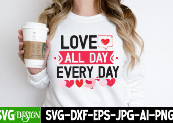 Love All Day Every Day T-Shirt Design, Valentine’s Day T-Shirt Design, Valentine Quotes, New Quotes, bundle svg, Valentine day, Love, Retro