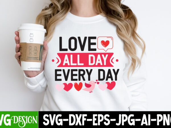 Love all day every day t-shirt design, valentine’s day t-shirt design, valentine quotes, new quotes, bundle svg, valentine day, love, retro