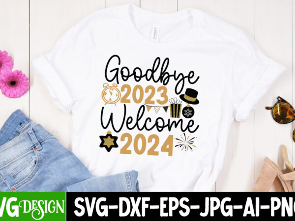 Goodbye 2023 welcome 2024 t-shirt design, goodbye 2023 welcome 2024 svg design, new year svg,new year svg bundle,happy new year 2024, hello