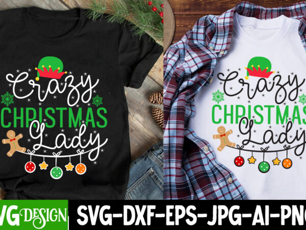 Crazy christmas lady t-shirt design, crazy christmas lady sublimation design, christmas svg,christmas svg bundle,merry christmas,winter svg,