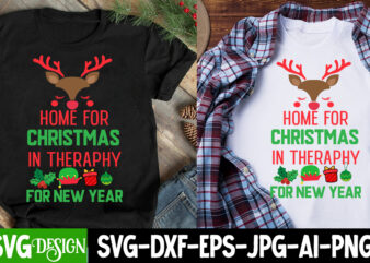 Home For Christmas In theraphy For New Year T-Shirt Design, Home For Christmas In theraphy For New Year Sublimation Design, Christmas T-Shir