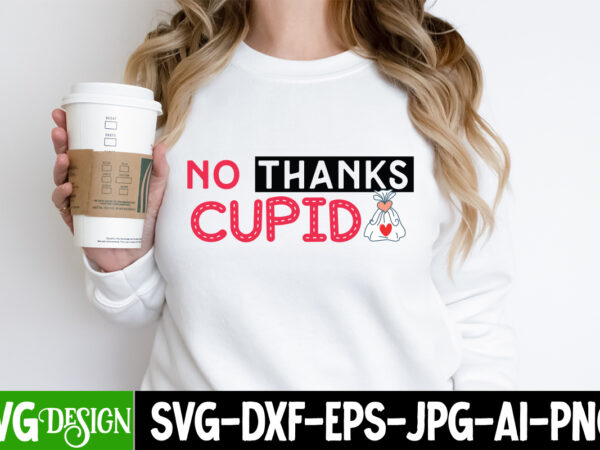 No thanks cupid t-shirt design, no thanks cupid svg design, valentine quotes, new quotes, bundle svg, valentine day, love, retro valentines