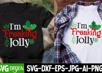 I’m Freaking Jolly T-Shirt Design, I’m Freaking Jolly SVG Design, Christmas SVG,Christmas SVG Bundle,Merry Christmas,Winter SVG, Holiday,C