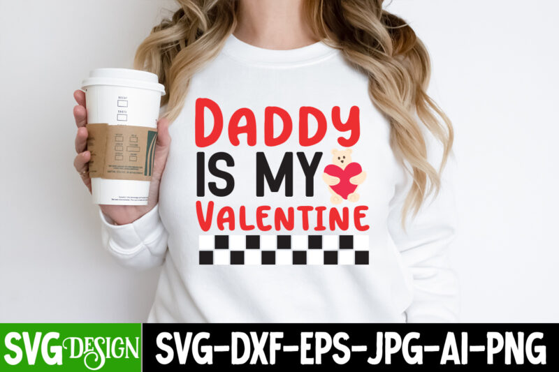 Daddy is my Valentine T-Shirt Design, Daddy is my Valentine Sublimation Design PNG, Valentine Quotes, New Quotes, bundle svg, Valentine day,