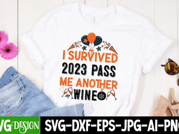 I survived 2023 pass me another wine t-shirt design, i survived 2023 pass me another wine svg design, happy new year 2024 svg,new year svg