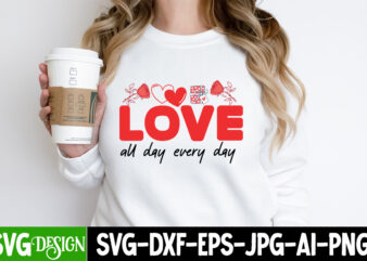 Love All day every day T-Shirt Design, Love All day every day Vector T-Shirt Design Quotes, Valentine Quotes, Valentine Sublimation PNG, Val