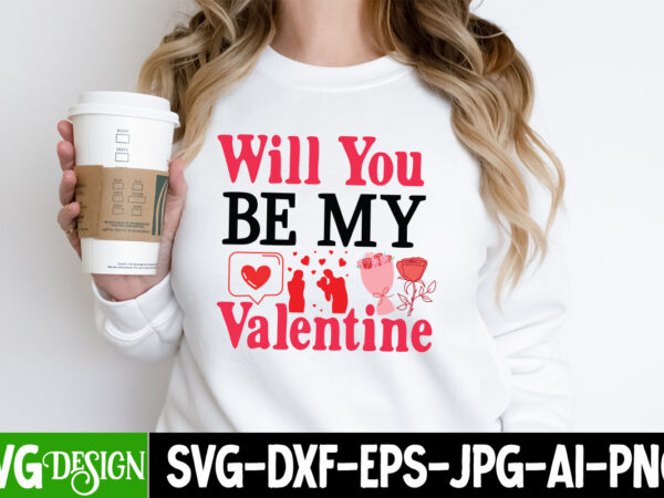 Will you be my valentine t-shirt design, will you be my valentine svg design , valentine quotes, valentine sublimation png, valentine svg cu