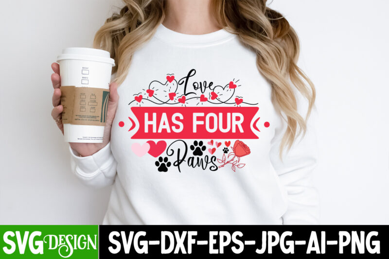 Love Has Four Paws T-Shirt Design, Love Has Four Paws SVG Design, Valentine T-Shirt Design, Valentine Quotes, New Quotes, bundle svg, Valent