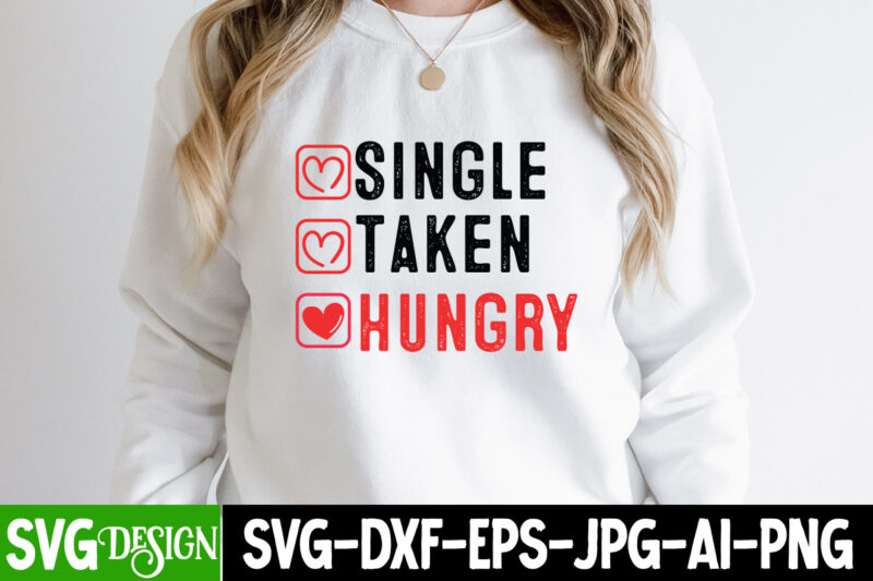 Single Taken Hungry T-Shirt Design, Single Taken Hungry Quotes, Valentine Quotes, New Quotes, bundle svg, Valentine day, Love, Retro Valenti