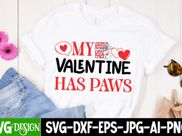 My valentine has paws t-shirt design, my valentine has paws svg design, valentine quotes, valentine sublimation png, valentine svg cut file,
