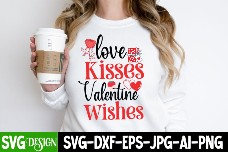 Love Kisses Valentine Wishes T-Shirt Design, Love Kisses Valentine Wishes SVG Design, Valentine Quotes, Valentine Sublimation PNG, Valentine