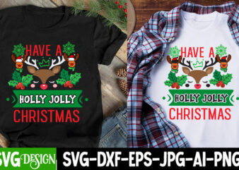 Have a Holly Jolly Christmas T-Shirt Design, Have a Holly Jolly Christmas SVG Cut File, Christmas SVG,Christmas SVG Bundle,Merry Christmas