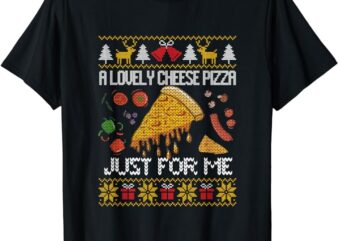 A Lovely Cheese Pizza Just For Me Alone Home Christmas T-Shirt