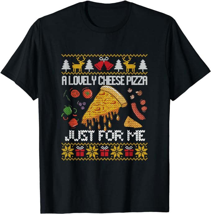 A Lovely Cheese Pizza Just For Me Alone Home Christmas T-Shirt