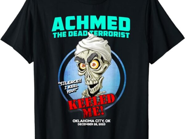 Achmed the dead terrorist oklahoma city, ok (2023) t-shirt