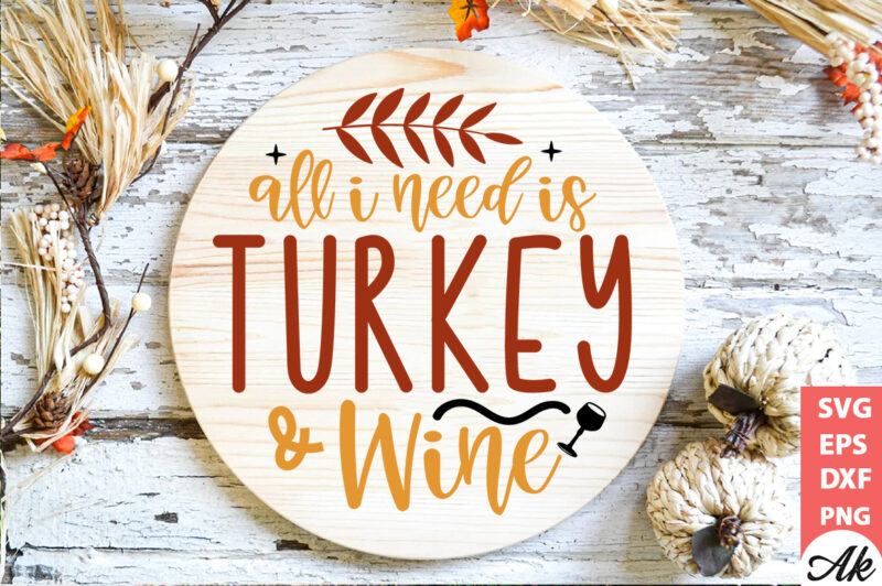 All i need is turkey & wine Round Sign SVG