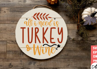 All i need is turkey & wine Round Sign SVG