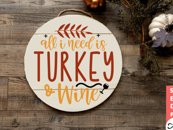 All i need is turkey & wine round sign svg t shirt vector