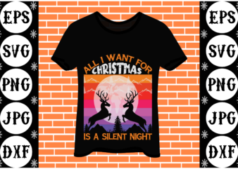 All i want for Christmas is a silent night t shirt vector