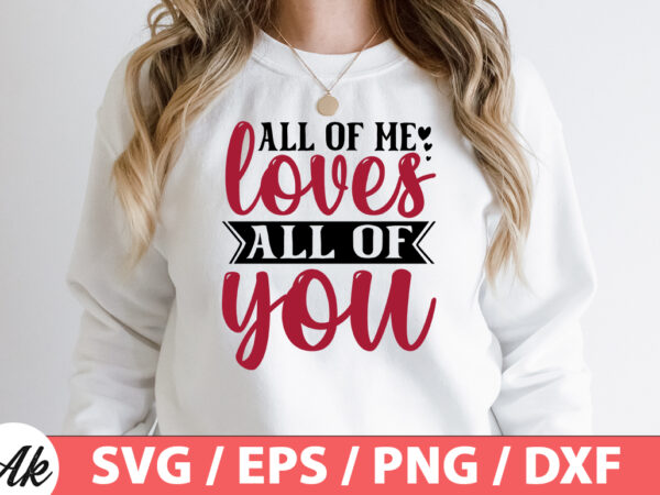 All of me loves all of you svg t shirt vector
