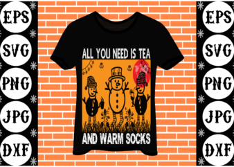 All you need is tea and warm socks t shirt vector