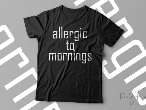 Allergic to mornings funny t-shirt design for sale