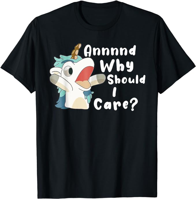 And Why Should I Care Unicorn T-Shirt