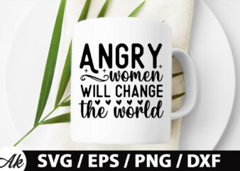 Angry women will change the world SVG