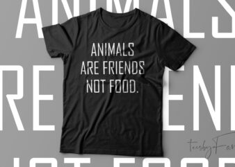 Animals Are Friends Not Food Funny Vegetarian T-Shirt Design For Sale