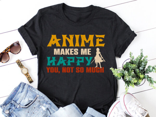 Anime makes me happy t-shirt design