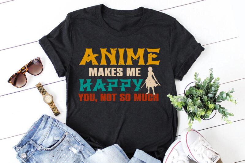 Anime Makes Me Happy T-Shirt Design