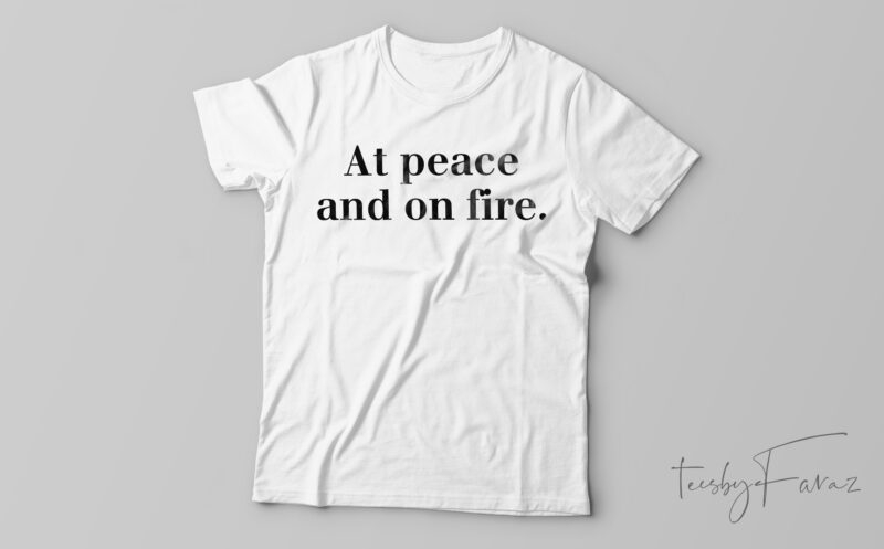 AT PEACE AND ON FIRE Classic T-Shirt Design For Sale