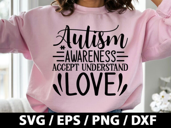 Autism awareness, accept understand love svg t shirt vector
