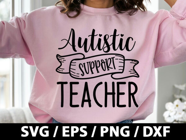 Autistic support teacher svg t shirt vector