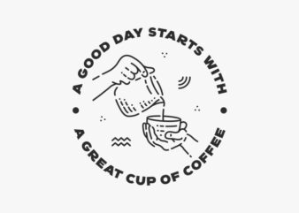 A Good Day Starts with Coffee t shirt vector