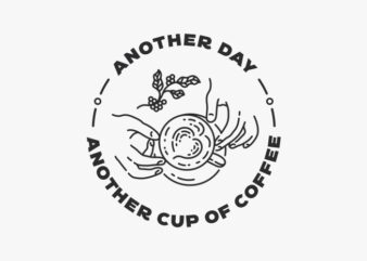 Another Day Another Cup of Coffee t shirt vector
